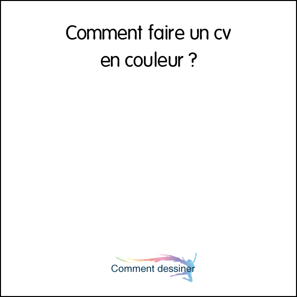 Comment faire un cv en couleur